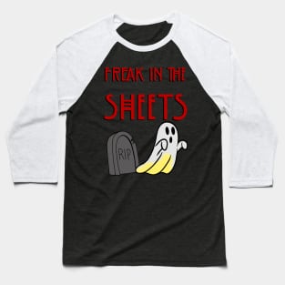 Freak in the Sheets w/ stain Baseball T-Shirt